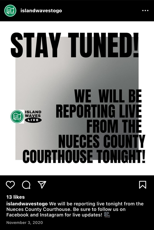 Island Waves - Social Media Reporting Live - "we will be reporting l ive from the Nueces county court house tonight" announcement.