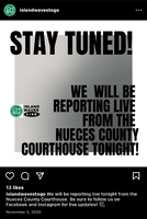 Island Waves - Social Media Reporting Live - "we will be reporting l ive from the Nueces county court house tonight" announcement.