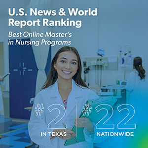 U.S. News & World Report Ranking Best Online Master's in Nursing Programs. #2 in Texas and #22 Nationwide
